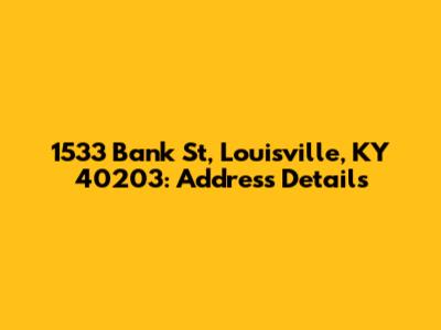 1533 Bank St, Louisville, KY 40203: Address Details