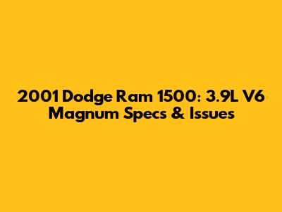 2001 Dodge Ram 1500: 3.9L V6 Magnum Specs & Issues