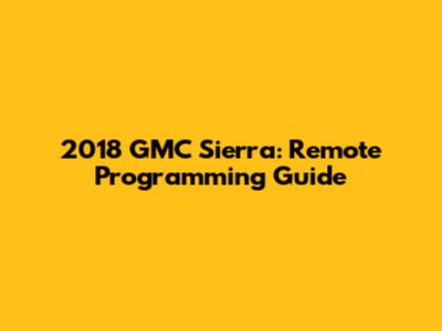 2018 GMC Sierra: Remote Programming Guide