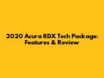 2020 Acura RDX Tech Package: Features & Review