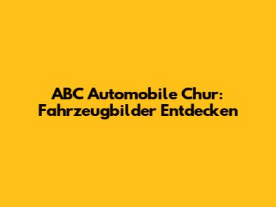 ABC Automobile Chur: Fahrzeugbilder Entdecken