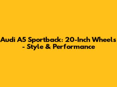 Audi A5 Sportback: 20-Inch Wheels - Style & Performance