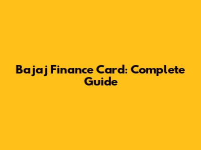 Bajaj Finance Card: Complete Guide