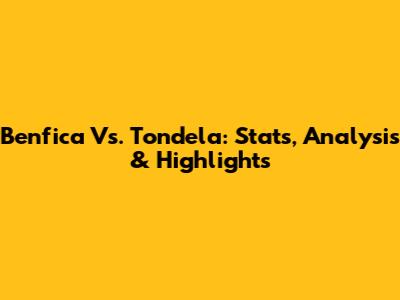 Benfica Vs. Tondela: Stats, Analysis & Highlights