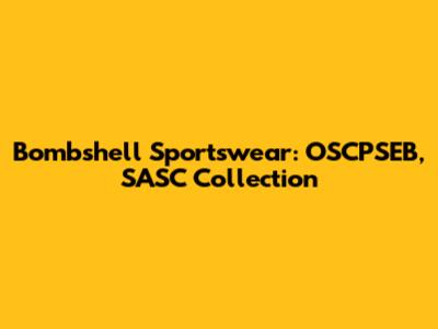 Bombshell Sportswear: OSCPSEB, SASC Collection