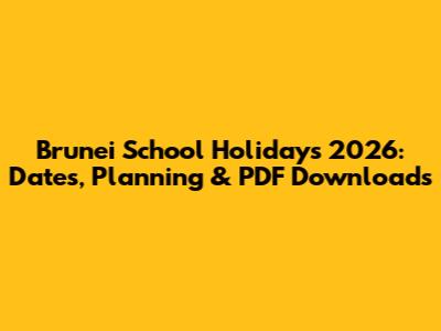Brunei School Holidays 2026: Dates, Planning & PDF Downloads