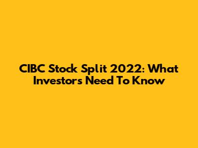 CIBC Stock Split 2022: What Investors Need To Know