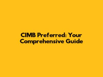 CIMB Preferred: Your Comprehensive Guide