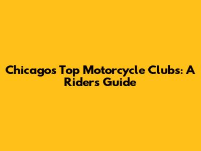 Chicago's Top Motorcycle Clubs: A Rider's Guide