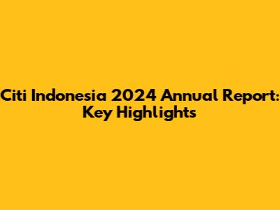 Citi Indonesia 2024 Annual Report: Key Highlights