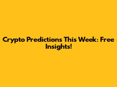 Crypto Predictions This Week: Free Insights!