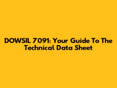 DOWSIL 7091: Your Guide To The Technical Data Sheet