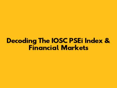 Decoding The IOSC PSEi Index & Financial Markets