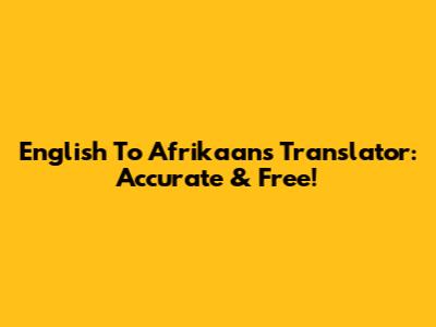 English To Afrikaans Translator: Accurate & Free!
