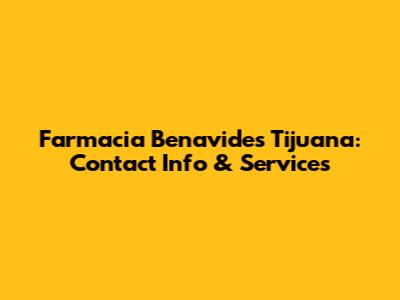 Farmacia Benavides Tijuana: Contact Info & Services
