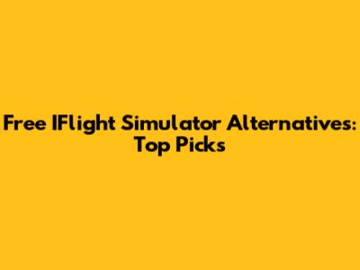 Free IFlight Simulator Alternatives: Top Picks
