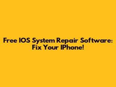 Free IOS System Repair Software: Fix Your IPhone!