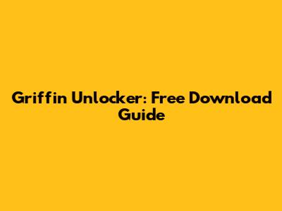 Griffin Unlocker: Free Download Guide