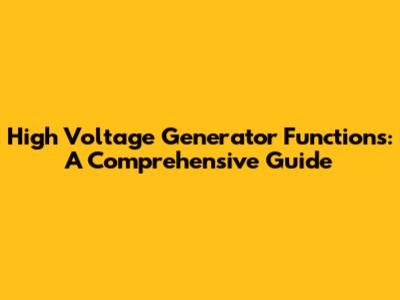 High Voltage Generator Functions: A Comprehensive Guide