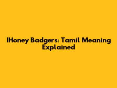 IHoney Badgers: Tamil Meaning Explained