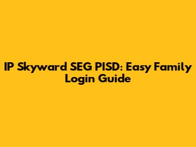 IP Skyward SEG PISD: Easy Family Login Guide