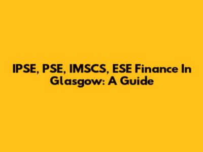 IPSE, PSE, IMSCS, ESE Finance In Glasgow: A Guide
