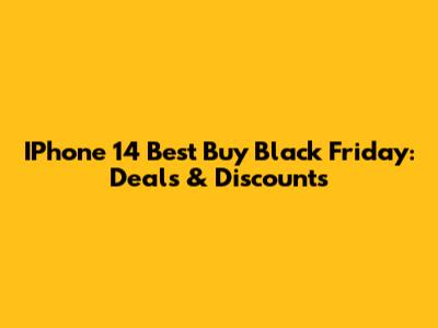IPhone 14 Best Buy Black Friday: Deals & Discounts
