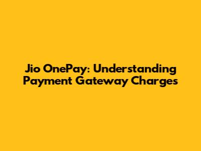 Jio OnePay: Understanding Payment Gateway Charges