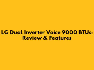 LG Dual Inverter Voice 9000 BTUs: Review & Features