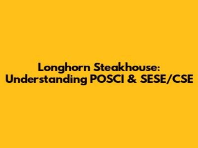 Longhorn Steakhouse: Understanding POSCI & SESE/CSE