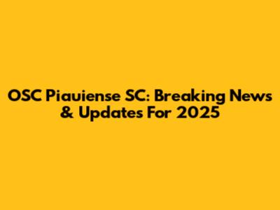 OSC Piauiense SC: Breaking News & Updates For 2025