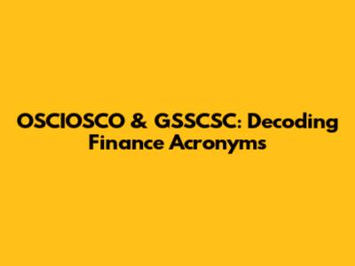 OSCIOSCO & GSSCSC: Decoding Finance Acronyms