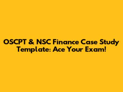OSCPT & NSC Finance Case Study Template: Ace Your Exam!