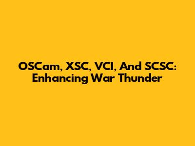 OSCam, XSC, VCI, And SCSC: Enhancing War Thunder