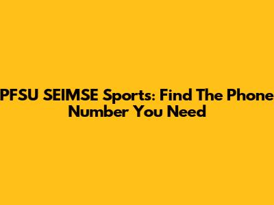 PFSU SEIMSE Sports: Find The Phone Number You Need
