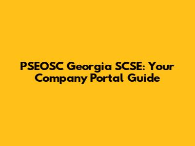 PSEOSC Georgia SCSE: Your Company Portal Guide