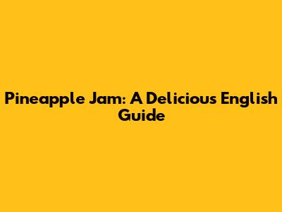 Pineapple Jam: A Delicious English Guide