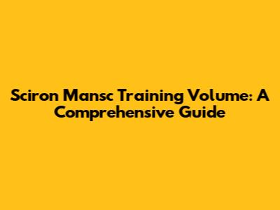 Sciron Mansc Training Volume: A Comprehensive Guide
