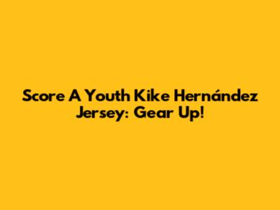 Score A Youth Kike Hernández Jersey: Gear Up!