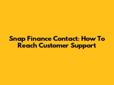 Snap Finance Contact: How To Reach Customer Support