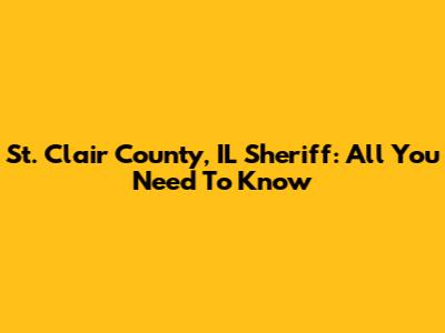 St. Clair County, IL Sheriff: All You Need To Know
