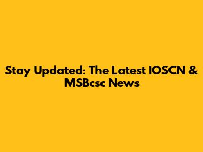 Stay Updated: The Latest IOSCN & MSBcsc News