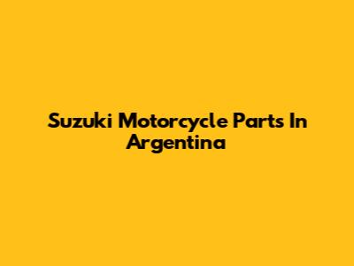 Suzuki Motorcycle Parts In Argentina