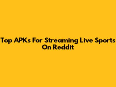 Top APKs For Streaming Live Sports On Reddit