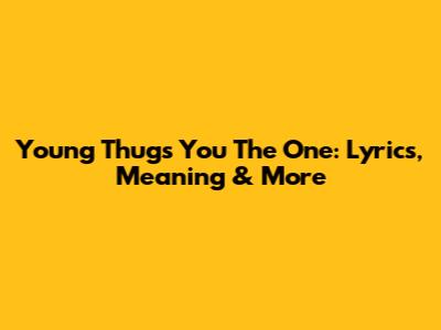 Young Thug's "You The One": Lyrics, Meaning & More